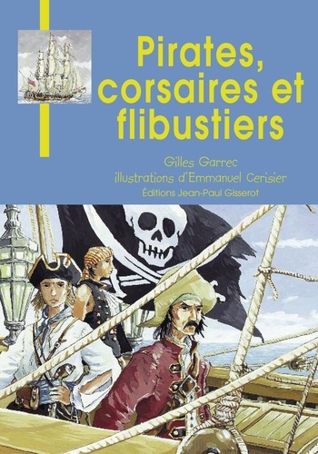 Gilles Garrec et Emmanuel Cerisier - Pirates, corsaires et flibustiers.