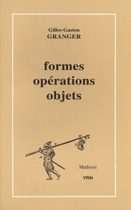 Gilles-Gaston Granger - Formes, opérations, objets.