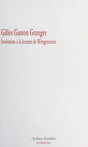 Gilles-Gaston Granger et Chantal Delsol - Invitation à la lecture de Wittgenstein.