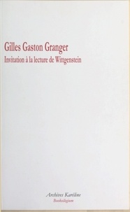 Gilles-Gaston Granger - Invitation à la lecture de Wittgenstein.