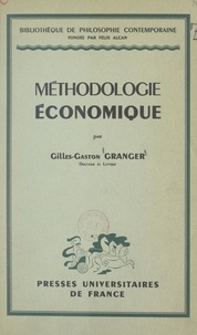 Gilles-Gaston Granger et Félix Alcan - Méthodologie économique.