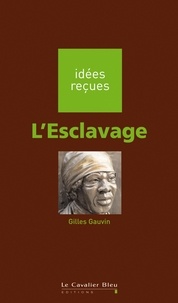 Gilles Gauvin - L'esclavage - idées reçues sur l'esclavage.