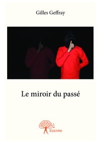 Gilles Geffray - Le miroir du passé.