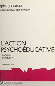 Gilles Gendreau - L'Action psychoéducative - Pour qui ? Pour quoi ?.