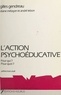 Gilles Gendreau - L'Action psychoéducative - Pour qui ? Pour quoi ?.