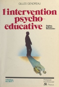 Gilles Gendreau - L'Intervention psycho-éducative - Solution ou défi ?.