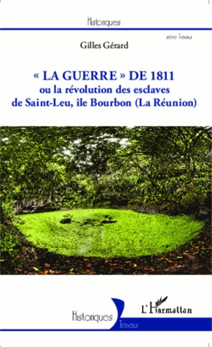 La guerre de 1811 ou la révolution des esclaves de Saint-Leu, île Bourbon (La Réunion)