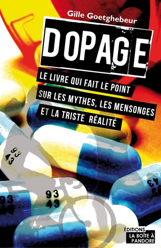 Gilles Goetghebuer - Dopage - Le livre qui fait le point sur les mythes, les mensonges et sur ce scandale permanent.