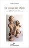 Gilles Gontier - Le voyage des objets - Réflexion sur les motivations d'une collection d'art primitif et son milieu.