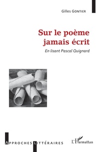Gilles Gontier - Sur le poème jamais écrit - En lisant Pascal Quignard.