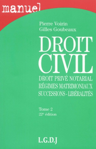 Gilles Goubeaux - Droit civil - Tome 2, droit privé notarial, régimes matrimoniaux, successions et libéralités.