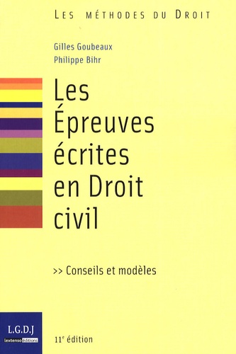 Gilles Goubeaux et Philippe Bihr - Les Epreuves écrites en Droit civil - Conseils et modèles.