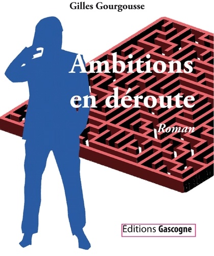 Gilles Gourgousse - Ambitions en déroute.