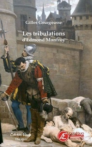 Gilles Gourgousse - Les tribulations d'Edmond Monfroy.