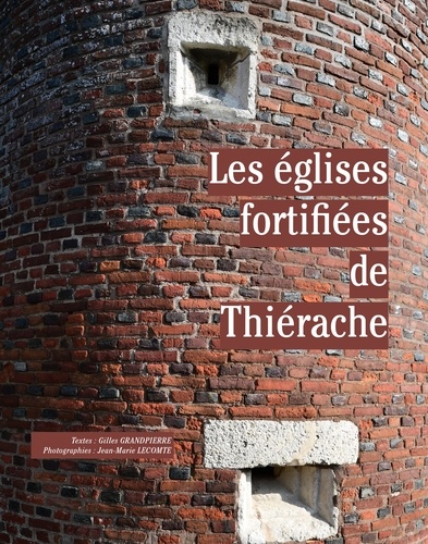 Gilles Grandpierre et Jean-Marie Lecomte - Les églises fortifiées de Thiérache.