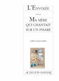 Gilles Granouillet - L'Envolée suivi de Ma mère qui chantait sur un phare.