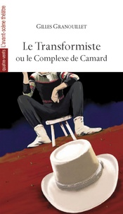 Gilles Granouillet - Le transformiste ou le complexe de Camard.