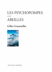 Gilles Granouillet - Les psychopompes - Suivi de Abeilles.