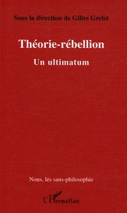 Gilles Grelet - Théorie-Rébellion - Un ultimatum.