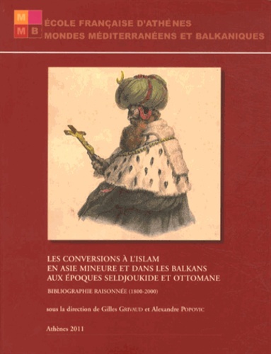 Gilles Grivaud et Alexandre Popovic - Les conversions à l'islam en Asie mineure et dans les Balkans aux époques seldjoukide et ottomane - Bibliographie raisonnée (1800-2000).