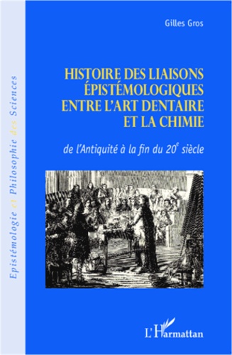 Histoire des liaisons épistémologiques entre l'art dentaire et la chimie. De l'Antiquité à la fin du 20e siècle