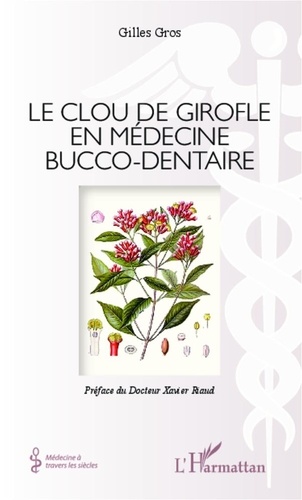 Gilles Gros - Le clou de girofle en médecine bucco-dentaire.
