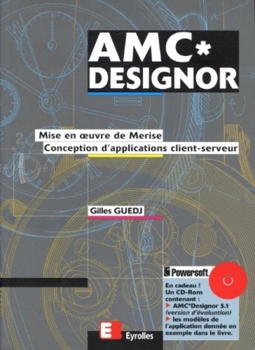 Gilles Guedj - Amc Designor. Mise En Place De Merise, Conception D'Applications Client-Serveur, Edition 1996.