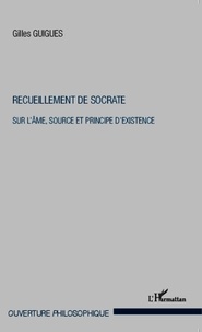 Gilles Guignes - Recueillement de Socrate - Sur l'âme, source et principe d'existence.