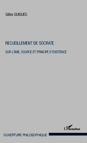 Gilles Guignes - Recueillement de Socrate - Sur l'âme, source et principe d'existence.