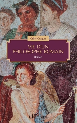 Gilles Guigues - Vie d'un philosophe romain.