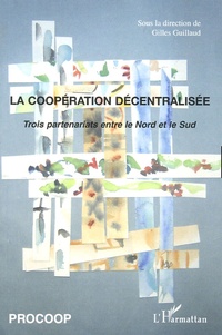 Gilles Guillaud - La coopération décentralisée - Echanges et réflexions à partir de trois partenariats entre le Nord et le Sud.