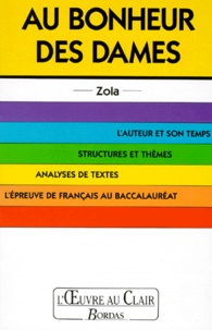 Gilles Guilleron et Emile Zola - Au Bonheur Des Dames. L'Auteur Et Son Temps, Structures Et Themes, Analyses De Textes, L'Epreuve De Francais Au Baccalaureat.