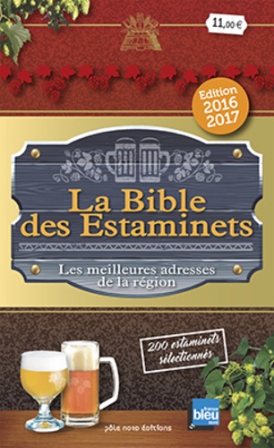 La Bible des Estaminets. Les meilleures adresses de la région  Edition 2016-2017