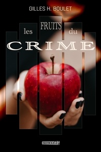 Gilles h. Boulet - Les fruits du crime.