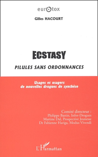 Gilles Hacourt - Ecstasy : Pilules Sans Ordonnances. Usages Et Usagers De Nouvelles Drogues De Synthese.