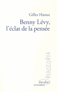 Gilles Hanus - Benny Lévy, l'éclat de la pensée.