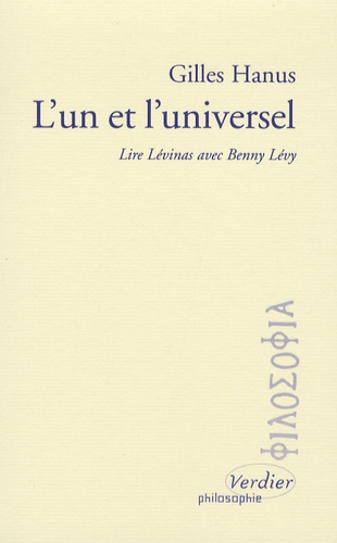 Gilles Hanus - L'Un et l'universel - Lire Lévinas ave Benny Lévy.
