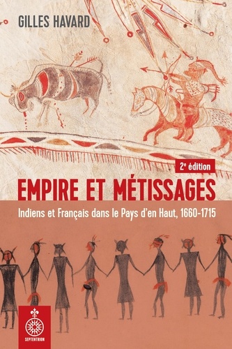 Empire et métissages, 2e édition. Indiens et Français dans le Pays den Haut, 1660-1715