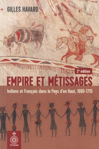 Empire et métissages. Indiens et Français dans le Pays d'en Haut, 1660-1715 2e édition