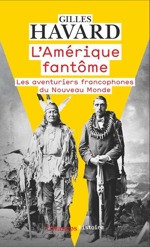 L'Amérique fantôme. Les aventuriers francophones du Nouveau Monde  édition revue et corrigée