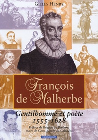Gilles Henry - François de Malherbe - Gentilhomme et poète 1555-1628.