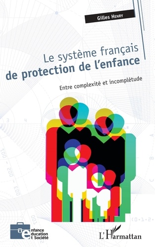 Gilles Henry - Le système français de protection de l'enfance - Entre complexité et incomplétude.