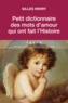 Gilles Henry - Petit dictionnaire des mots d'amour qui ont fait l'Histoire.