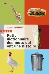 Gilles Henry - Petit dictionnaire des mots qui ont une histoire.