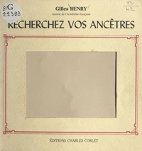 Recherchez Vos Ancetres. Guide De Recherches Genealogiques
