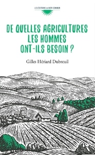 Gilles Hériard Dubreuil - De quelles agricultures les hommes ont-ils besoin ?.