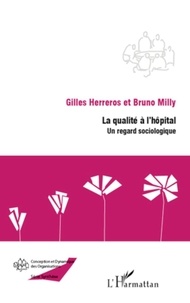Gilles Herreros et Bruno Milly - La qualité à l'hôpital - Un regard sociologique.
