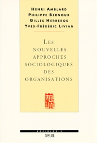Gilles Herreros et Philippe Bernoux - Nouvelles Approches Sociologiques Des Organisations. 2eme Edition Revue Et Corrigee.