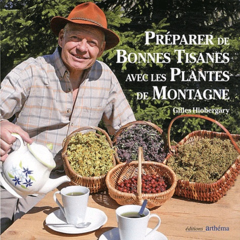 Gilles Hiobergary - Préparer de bonnes tisanes avec les plantes de montagne.