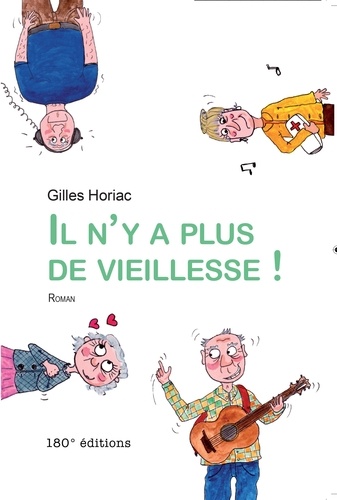 Gilles Horiac - Il n'y a plus de vieillesse !.